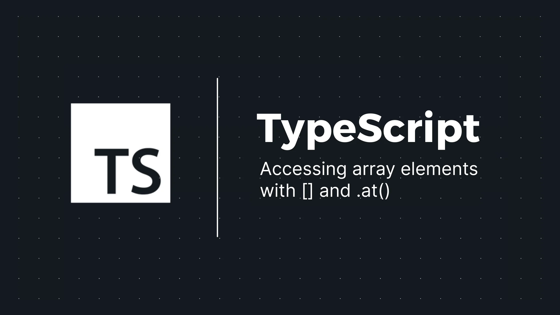 Why .at() is Better than [] for Accessing Arrays in TypeScript